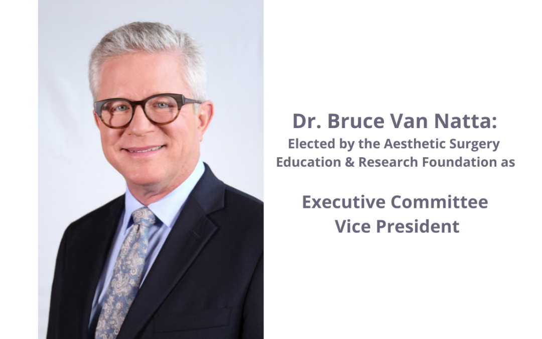 Dr. Bruce Van Natta Elected by the Aesthetic Surgery Education and Research Foundation to Executive Committee