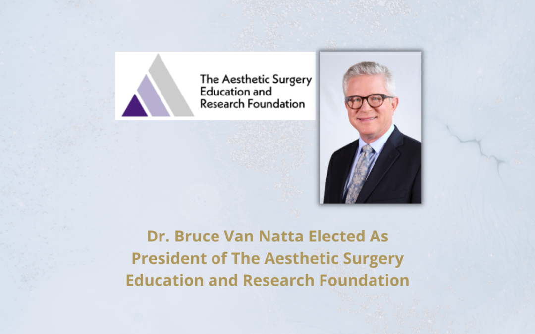 Dr. Bruce Van Natta Elected As President of The Aesthetic Surgery Education and Research Foundation