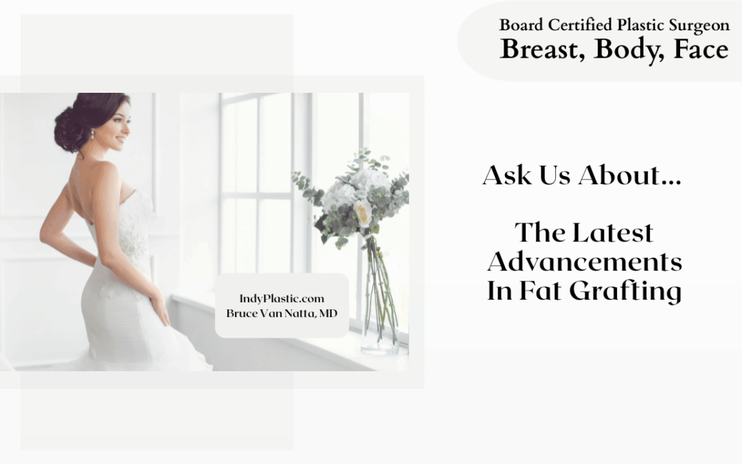 Exciting Advances In Fat Grafting With Board Certified Plastic Surgeon Dr. Bruce Van Natta